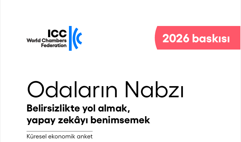 ICC WCF (Uluslararası Ticaret Odası Dünya Odalar Federasyonu (ICC WCF) ) 2026  "Odaların Nabzı" raporu yayınlandı !