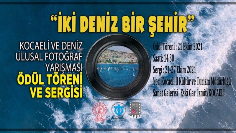 İKİ DENİZ BİR ŞEHİR FOTOĞRAF YARIŞMASI ÖDÜL TÖRENİ VE SERGİSİ HK