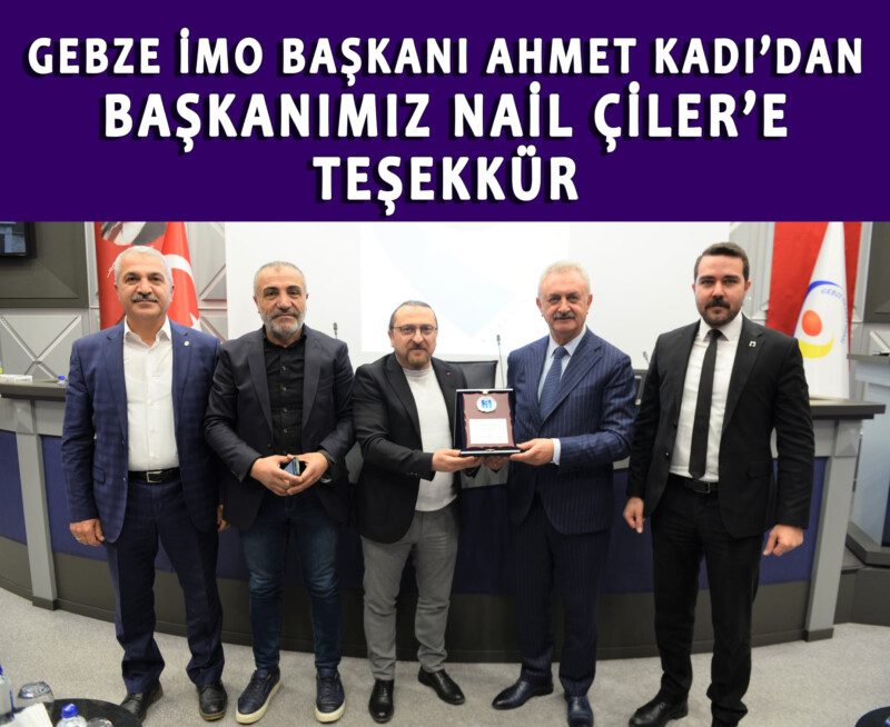Gebze İMO başkanı Ahmet Kadı'dan  Başkanımıza Teşekkür