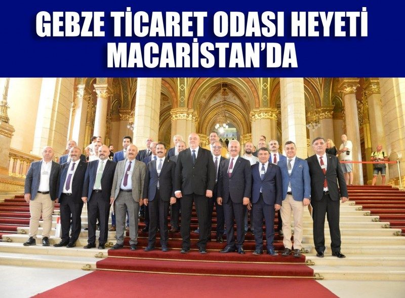 Gebze Ticaret Odası Heyeti Macaristan'da