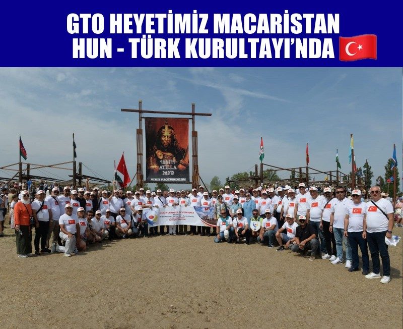 Gebze Ticaret Odası heyetimiz, ortak tarihimizin simgesi Macaristan Hun-Türk Kurultayı’nda