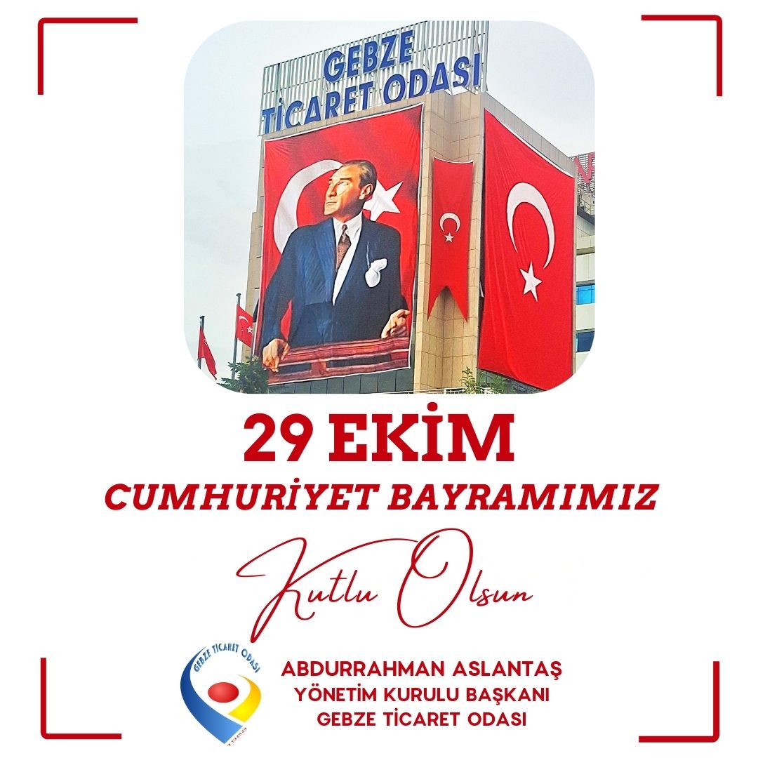 GEBZE TİCARET ODASI YÖNETİM KURULU BAŞKANI  ABDURRAHMAN ASLANTAŞ’IN  29 EKİM CUMHURİYET BAYRAMI MESAJI