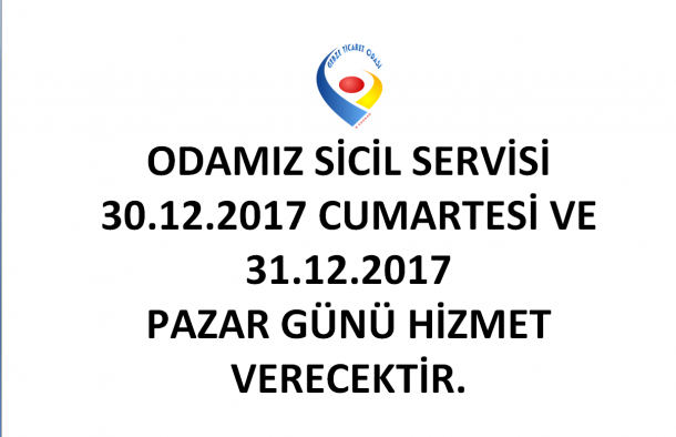 ODAMIZ SİCİL SERVİSİ 30 ARALIK 2017 CUMARTESİ ve 31 ARALIK PAZAR Günü Hizmet Verecektir.