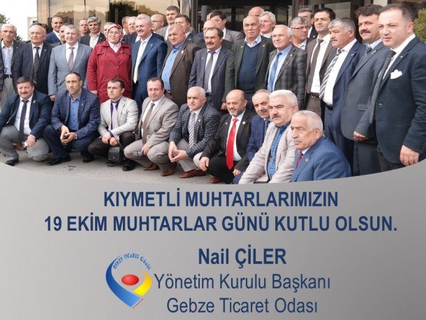 GEBZE TİCARET ODASI YÖNETİM KURULU BAŞKANI NAİL ÇİLER 19 EKİM MUHTARLAR GÜNÜ MESAJI