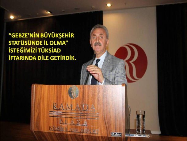 <div>Yönetim Kurulu Başkanımız, Gebze nin "Büyükşehir Statüsünde İl Olması" isteğimizi TÜKSİAD iftarında bir kez daha dile getirdi.</div>