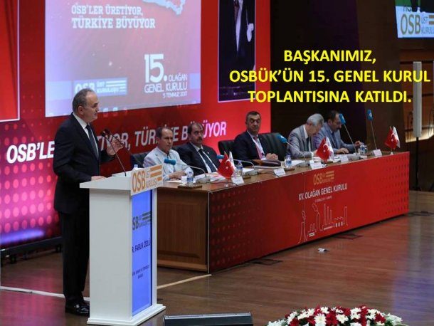 <div>Yönetim Kurulu Başkanımız, Bilim, Sanayi ve Teknoloji Bakanı Sn. Dr. Faruk ÖZLÜ'nün teşrifleriyle gerçekleşen OSBÜK 15. Genel Kurulu na Katıldı.</div>