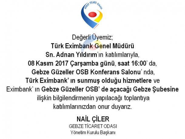 Türk Eximbank ın Gebze Güzeller OSB de açacağı Gebze Şubesi Hakkındaki Bilgilendirme Toplantısına Tüm Üyelerimiz Davetlidir.