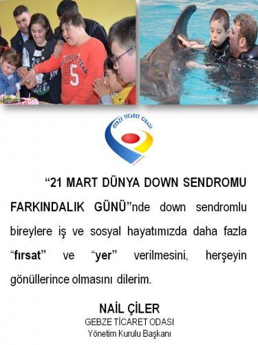 Yönetim Kurulu Başkanımız NAİL ÇİLER 21 MART DÜNYA DOWN SENDROMU FARKINDALIK GÜNÜ ne Dikkat Çekti